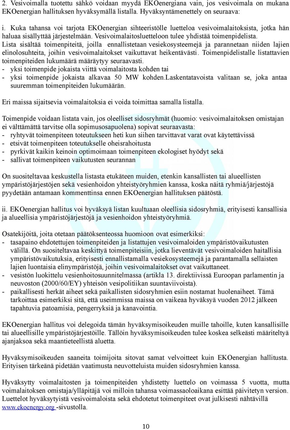 Lista sisältää toimenpiteitä, joilla ennallistetaan vesiekosysteemejä ja parannetaan niiden lajien elinolosuhteita, joihin vesivoimalaitokset vaikuttavat heikentävästi.