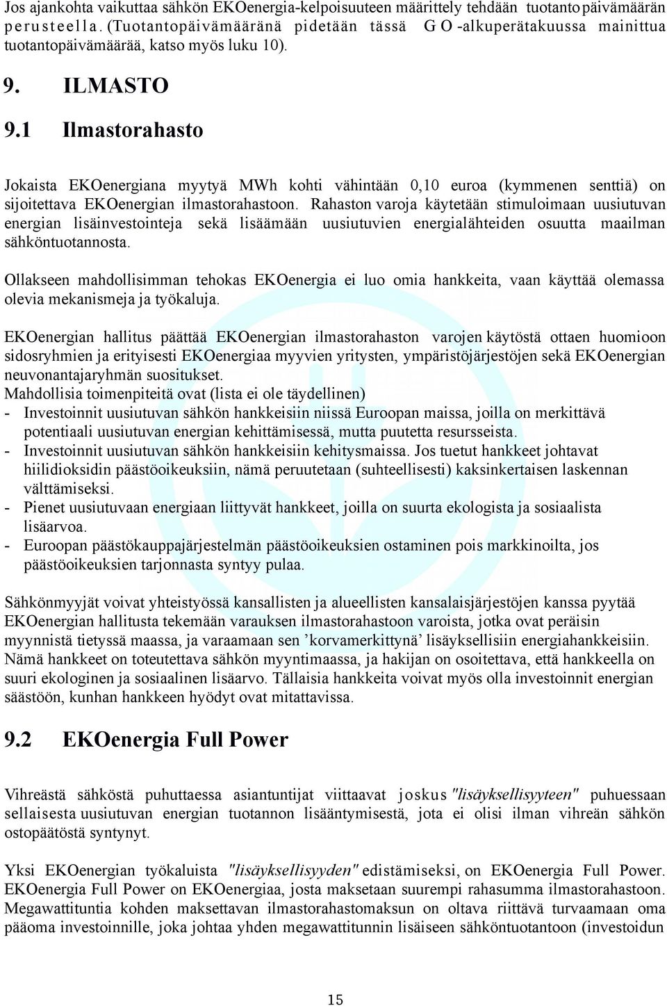 1 Ilmastorahasto Jokaista EKOenergiana myytyä MWh kohti vähintään 0,10 euroa (kymmenen senttiä) on sijoitettava EKOenergian ilmastorahastoon.