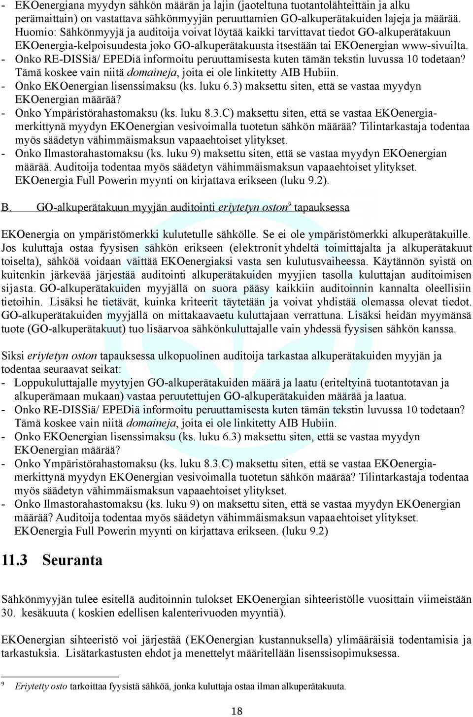 - Onko RE-DISSiä/ EPEDiä informoitu peruuttamisesta kuten tämän tekstin luvussa 10 todetaan? Tämä koskee vain niitä domaineja, joita ei ole linkitetty AIB Hubiin. - Onko EKOenergian lisenssimaksu (ks.