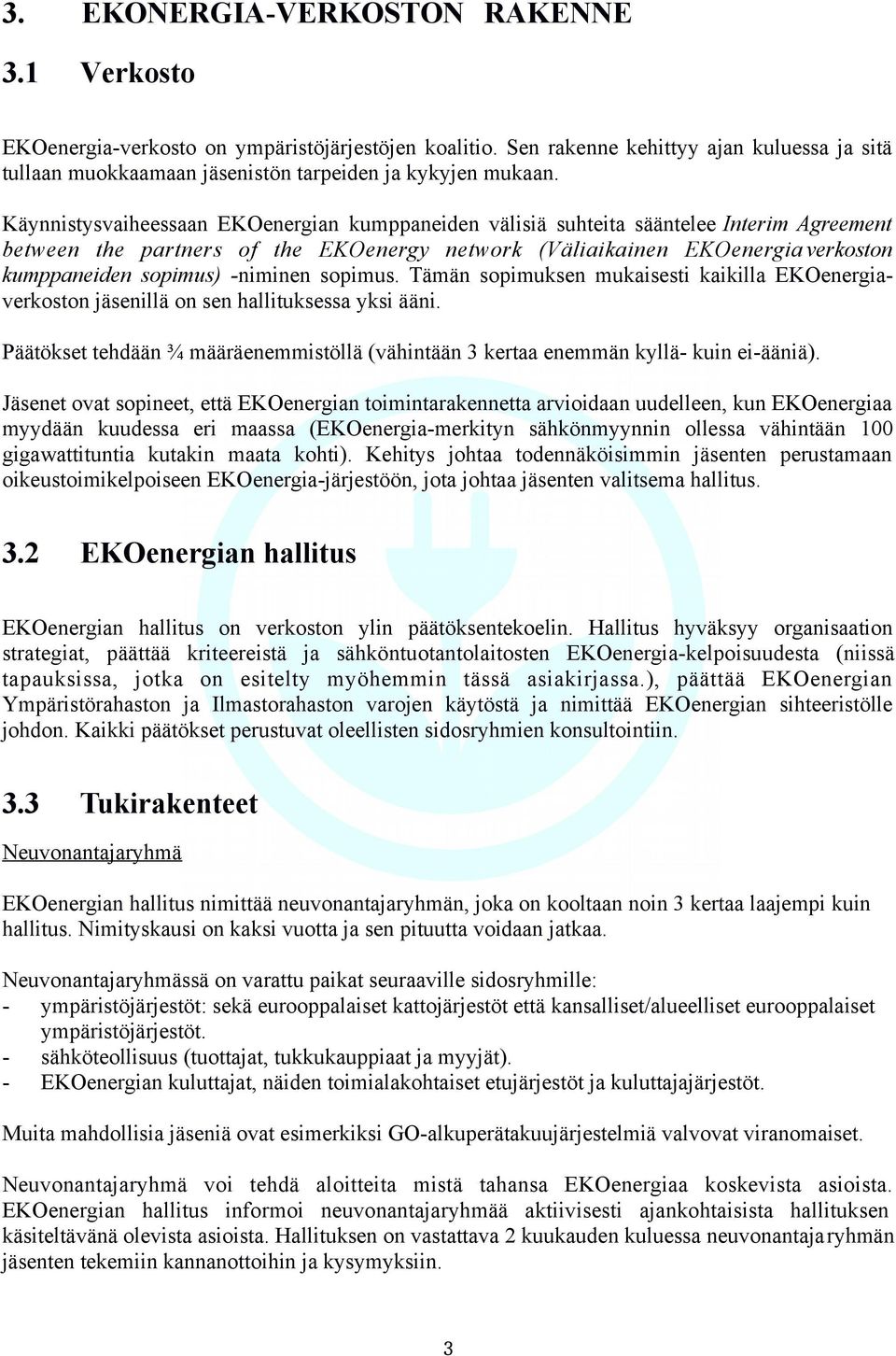 -niminen sopimus. Tämän sopimuksen mukaisesti kaikilla EKOenergiaverkoston jäsenillä on sen hallituksessa yksi ääni.