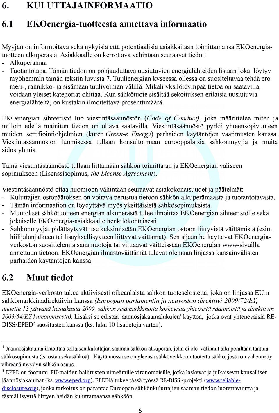 Tuulienergian kyseessä ollessa on suositeltavaa tehdä ero meri-, rannikko- ja sisämaan tuulivoiman välillä. Mikäli yksilöidympää tietoa on saatavilla, voidaan yleiset kategoriat ohittaa.