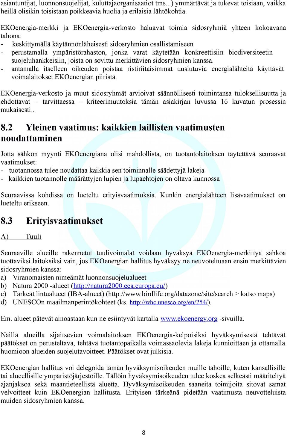varat käytetään konkreettisiin biodiversiteetin suojeluhankkeisiin, joista on sovittu merkittävien sidosryhmien kanssa.