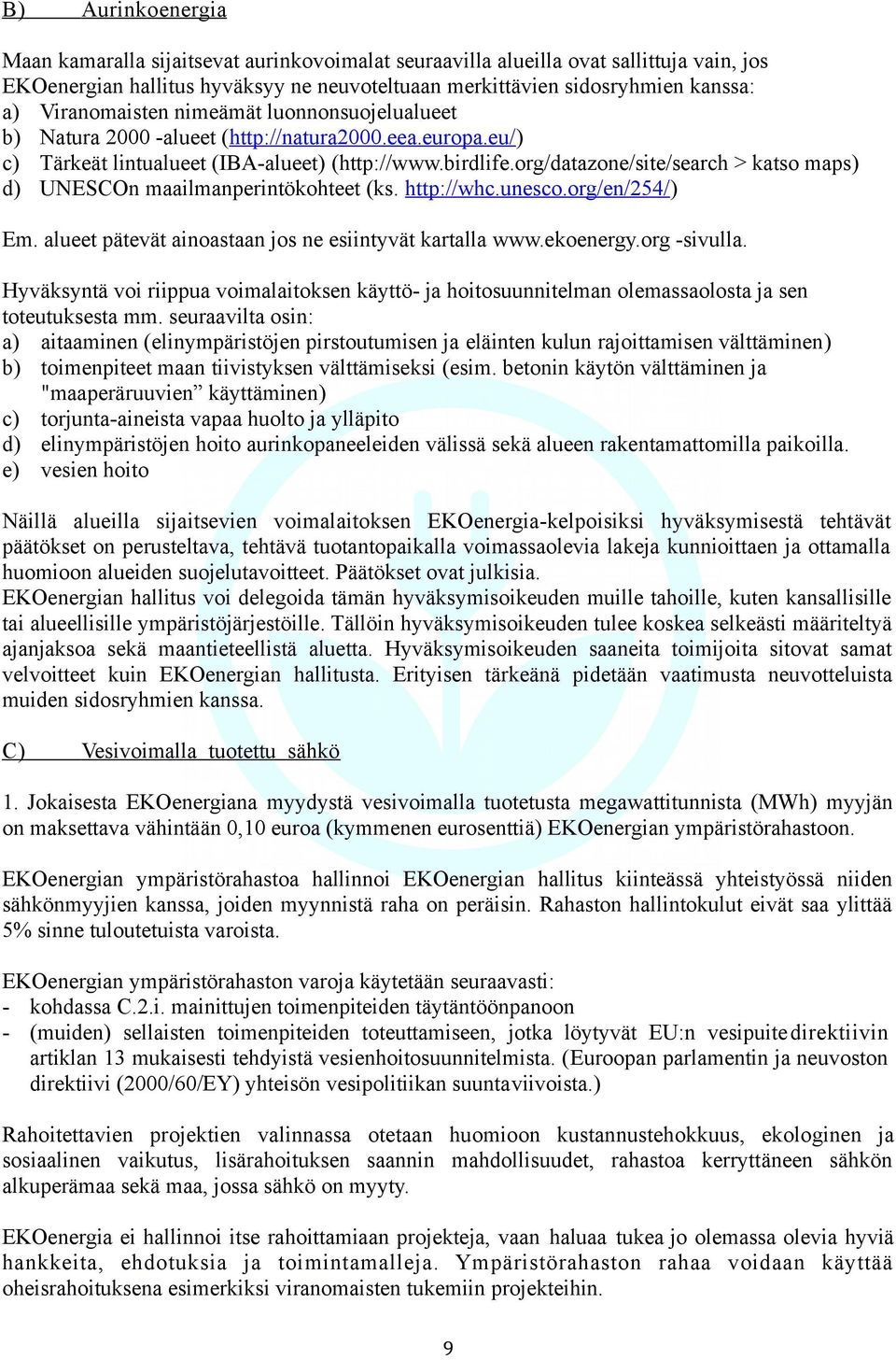 org/datazone/site/search > katso maps) d) UNESCOn maailmanperintökohteet (ks. http://whc.unesco.org/en/254/) Em. alueet pätevät ainoastaan jos ne esiintyvät kartalla www.ekoenergy.org -sivulla.