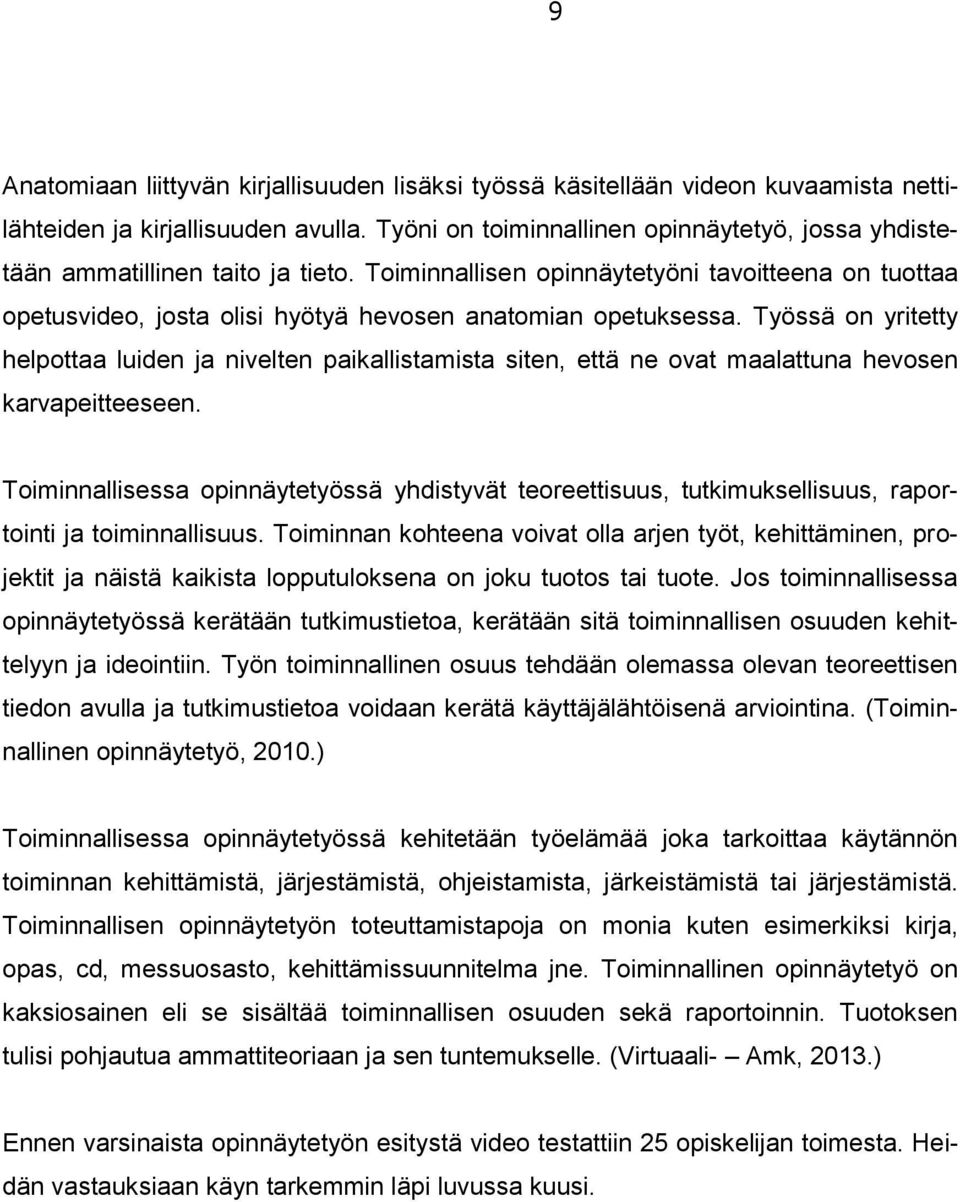 Työssä on yritetty helpottaa luiden ja nivelten paikallistamista siten, että ne ovat maalattuna hevosen karvapeitteeseen.