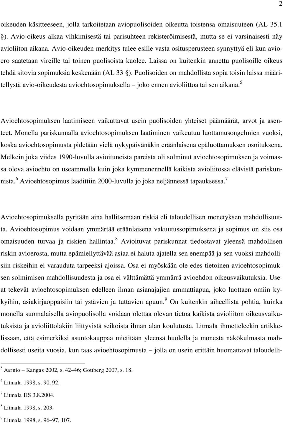 Avio-oikeuden merkitys tulee esille vasta ositusperusteen synnyttyä eli kun avioero saatetaan vireille tai toinen puolisoista kuolee.