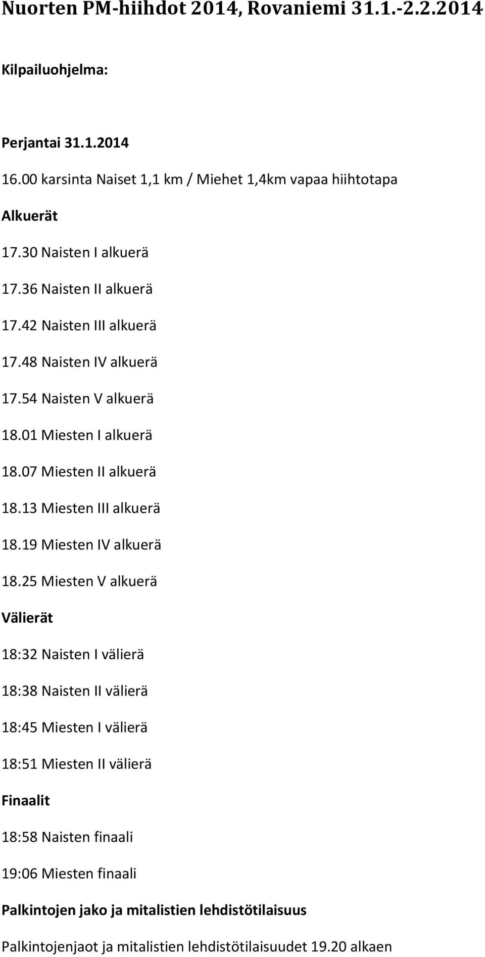07 Miesten II alkuerä 18.13 Miesten III alkuerä 18.19 Miesten IV alkuerä 18.