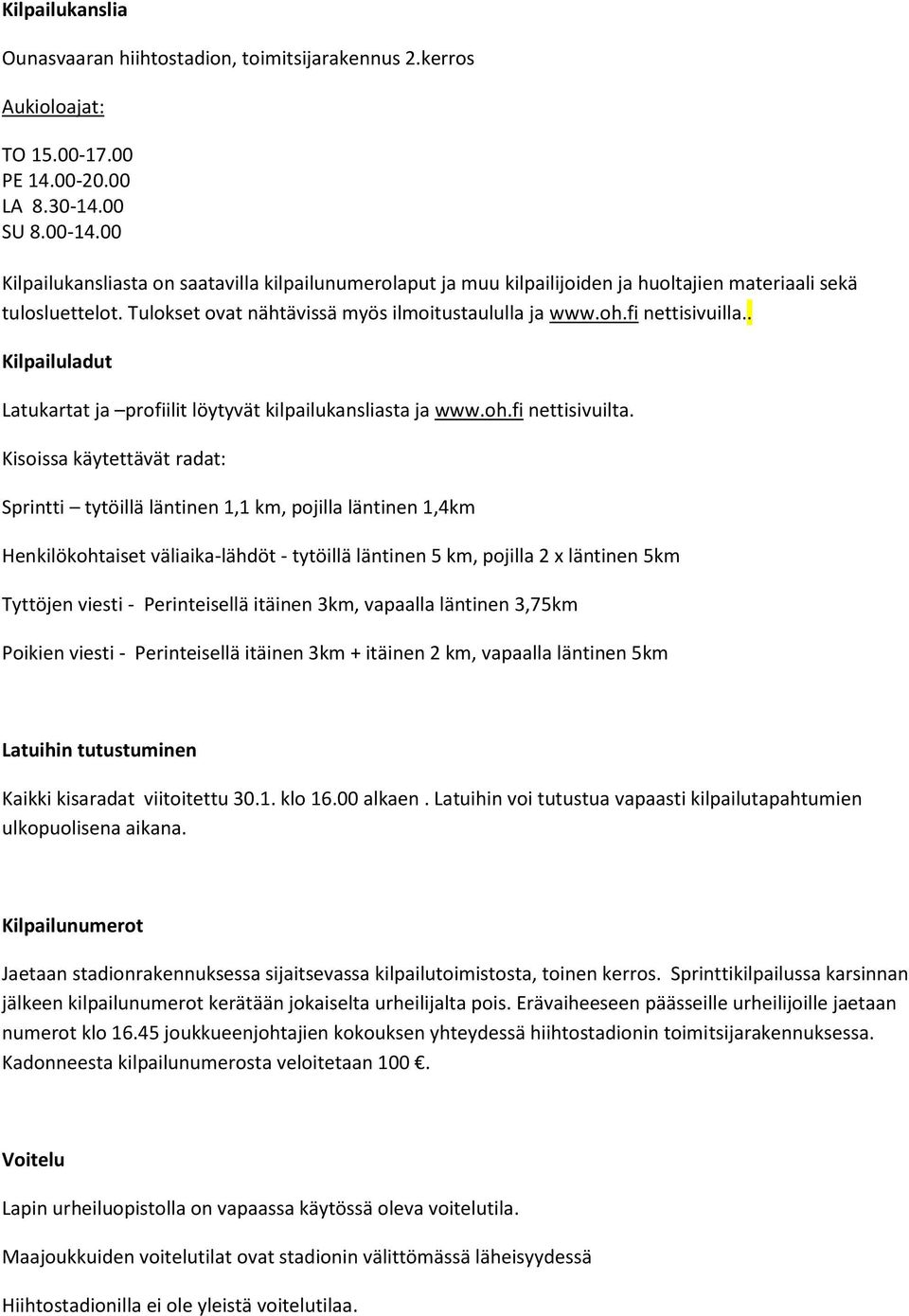 . Kilpailuladut Latukartat ja profiilit löytyvät kilpailukansliasta ja www.oh.fi nettisivuilta.