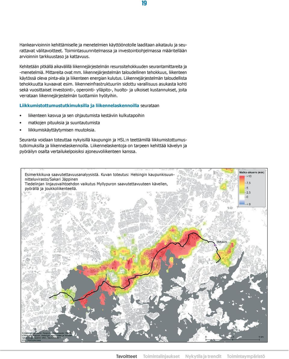 Kehitetään pitkällä aikavälillä liikennejärjestelmän resurssitehokkuuden seurantamittareita ja -menetelmiä. Mittareita ovat mm.