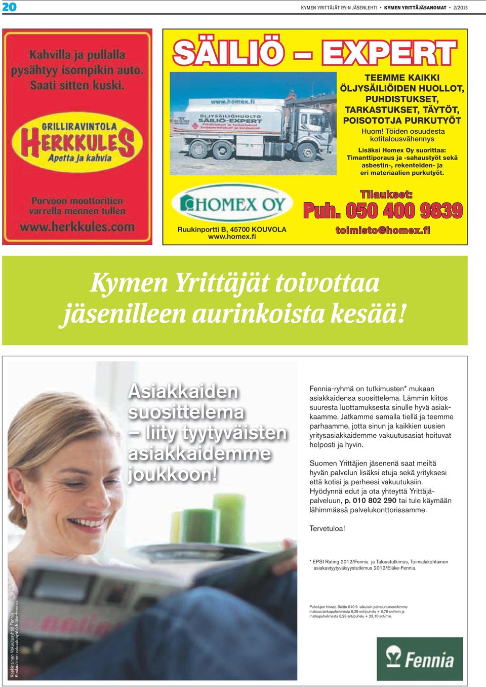 fi Tilaukset: Puh. 050 400 9839 toimisto@homex.fi Kymen Yrittäjät toivottaa jäsenilleen aurinkoista kesää! Asiakkaiden suosittelema liity tyytyväisten asiakkaidemme joukkoon!