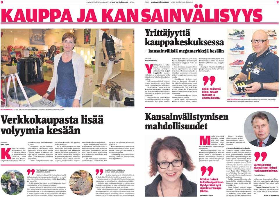 Uudessa ympäristössä toimiminen on tuonut uutta virtaa. Motivaatio yrittämiseen on heillä kova.