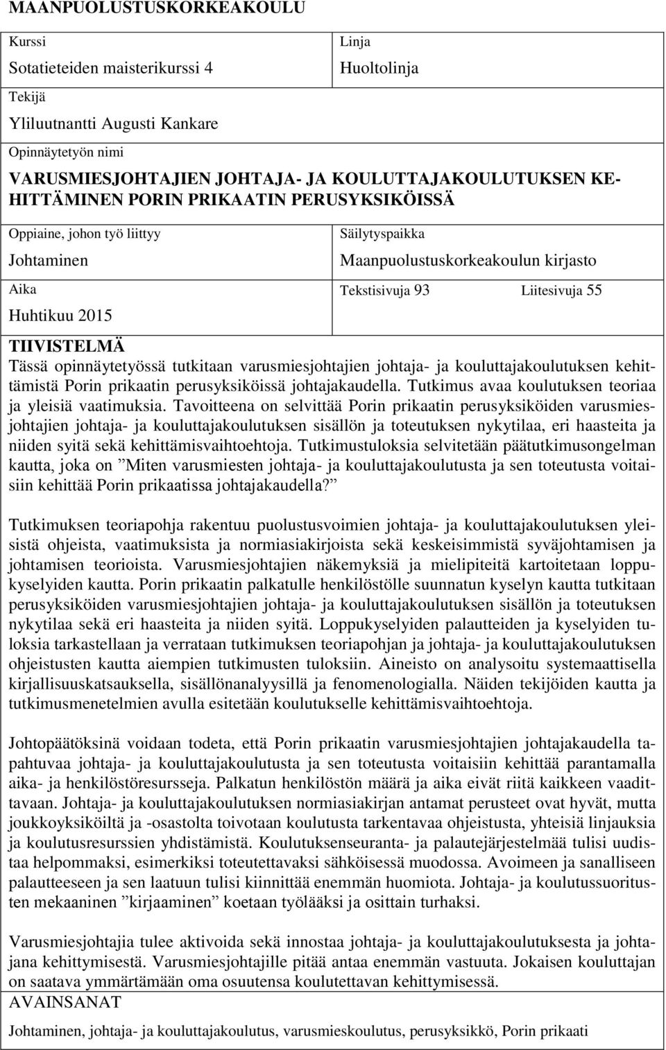 opinnäytetyössä tutkitaan varusmiesjohtajien johtaja- ja kouluttajakoulutuksen kehittämistä Porin prikaatin perusyksiköissä johtajakaudella. Tutkimus avaa koulutuksen teoriaa ja yleisiä vaatimuksia.