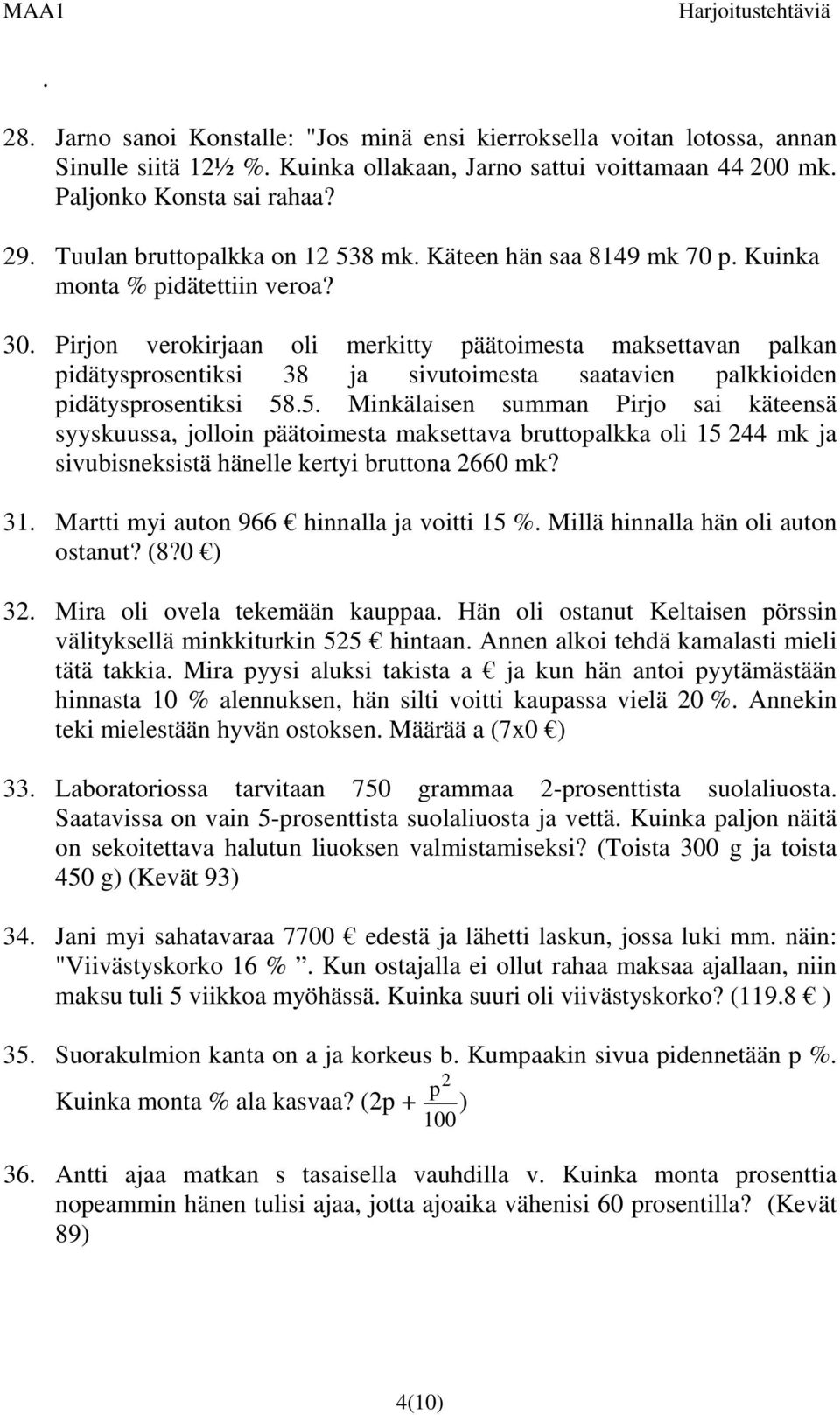 Pirjon verokirjaan oli merkitty päätoimesta maksettavan palkan pidätysprosentiksi 8 ja sivutoimesta saatavien palkkioiden pidätysprosentiksi 8.