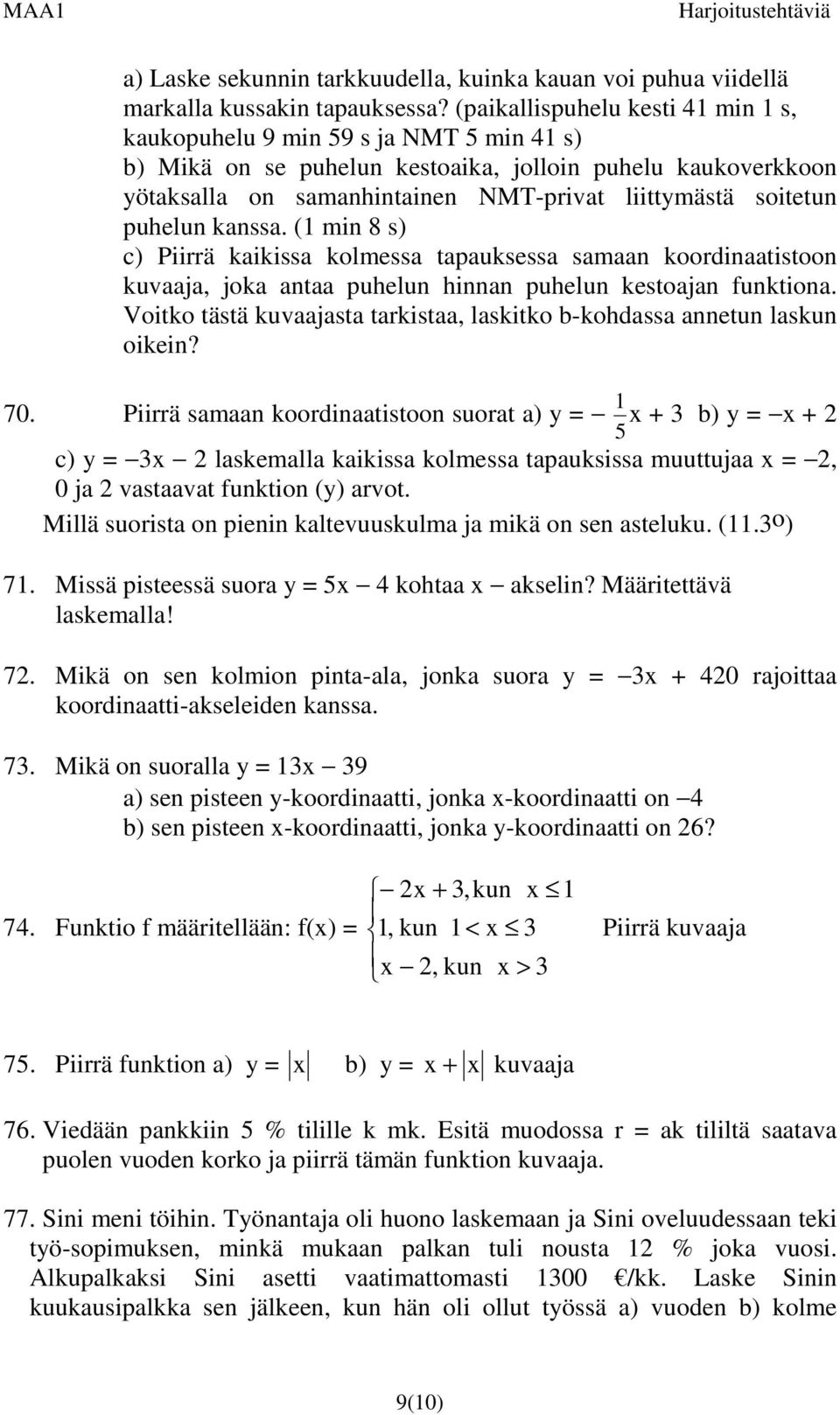 kanssa. ( min 8 s) c) Piirrä kaikissa kolmessa tapauksessa samaan koordinaatistoon kuvaaja, joka antaa puhelun hinnan puhelun kestoajan funktiona.