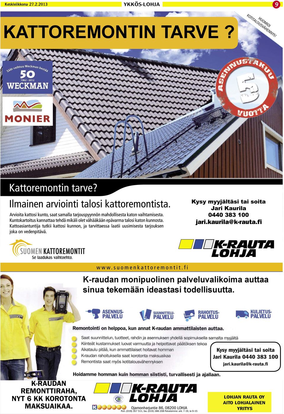 Ojamonharjuntie 86, 08200 LOHJA Puh. (019) 357 511, fax. (019) 386 208 Palvelemme: ark.