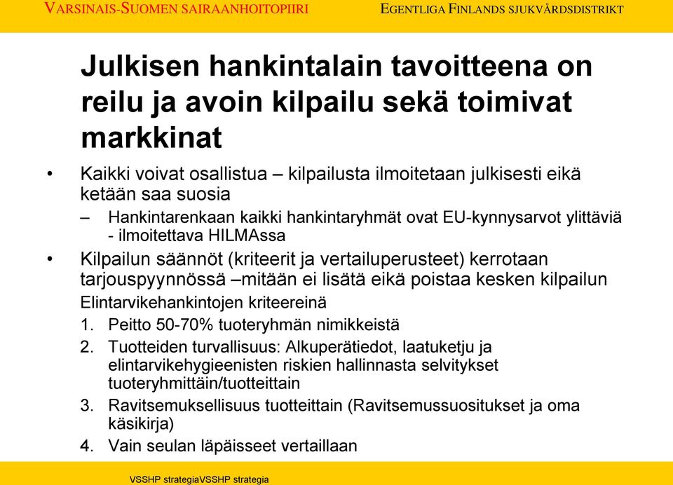 lisätä eikä poistaa kesken kilpailun Elintarvikehankintojen kriteereinä 1. Peitto 50-70% tuoteryhmän nimikkeistä 2.