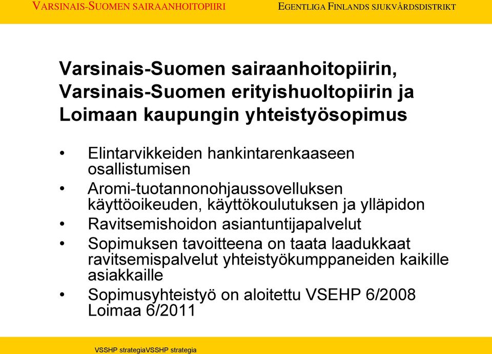 käyttöoikeuden, käyttökoulutuksen ja ylläpidon Ravitsemishoidon asiantuntijapalvelut Sopimuksen tavoitteena on