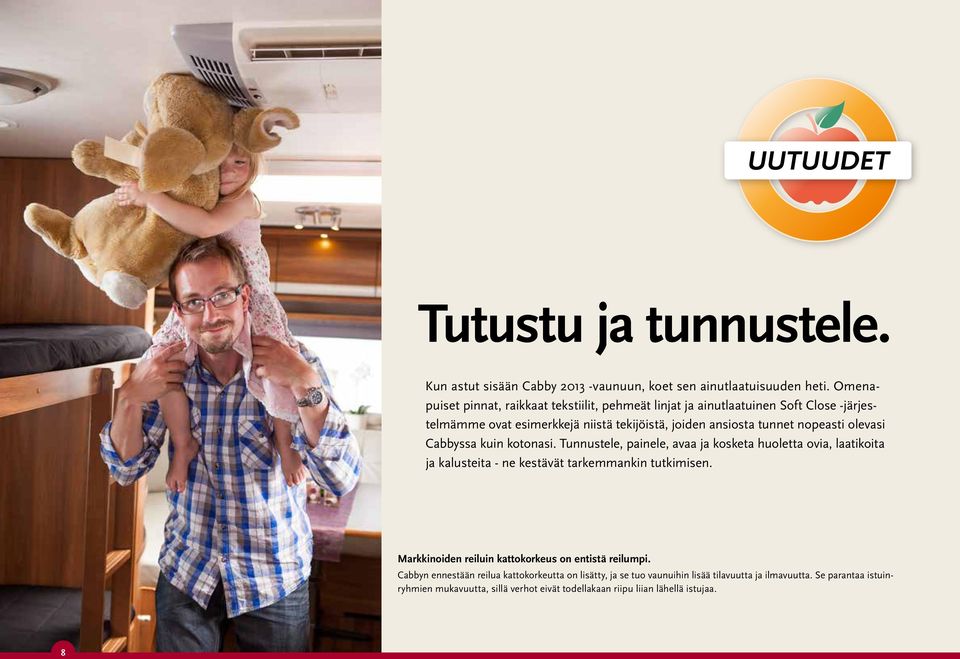 olevasi Cabbyssa kuin kotonasi. Tunnustele, painele, avaa ja kosketa huoletta ovia, laatikoita ja kalusteita - ne kestävät tarkemmankin tutkimisen.