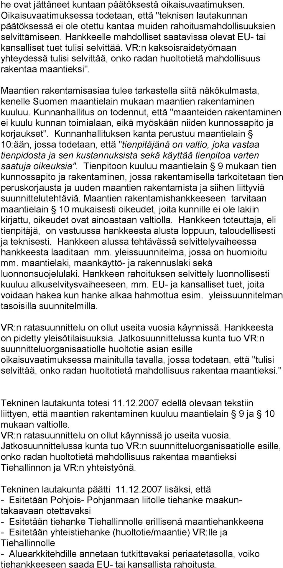 Maantien rakentamisasiaa tulee tarkastella siitä näkökulmasta, kenelle Suomen maantielain mukaan maantien rakentaminen kuuluu.