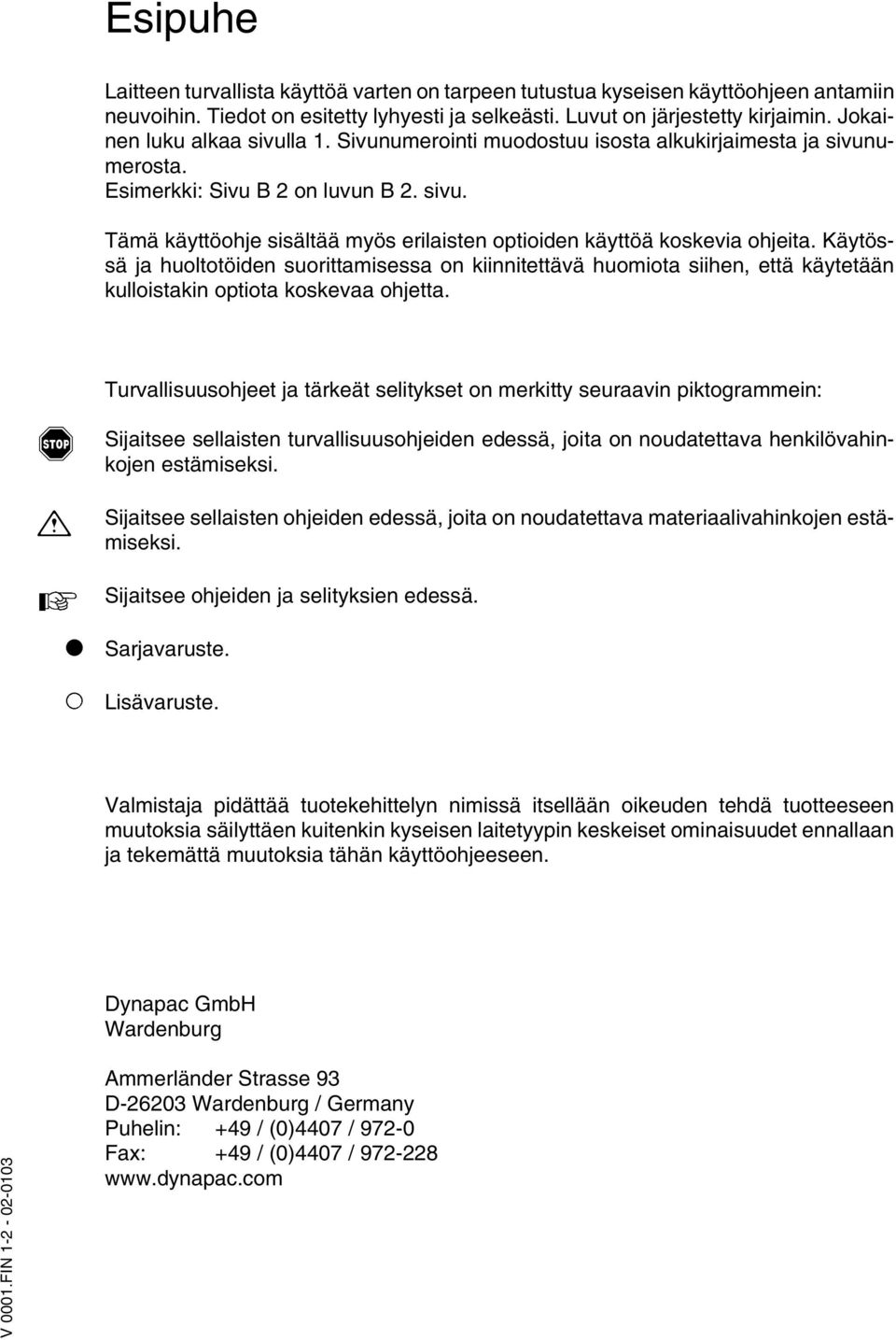 Käytössä ja huoltotöiden suorittamisessa on kiinnitettävä huomiota siihen, että käytetään kulloistakin optiota koskevaa ohjetta.