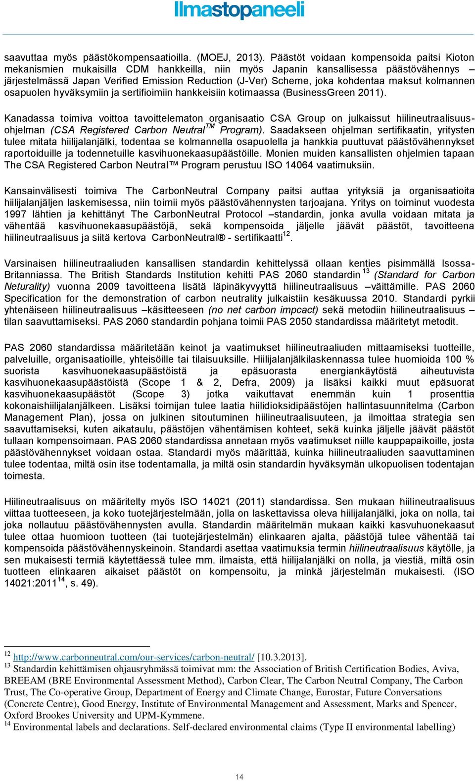 kohdentaa maksut kolmannen osapuolen hyväksymiin ja sertifioimiin hankkeisiin kotimaassa (BusinessGreen 2011).