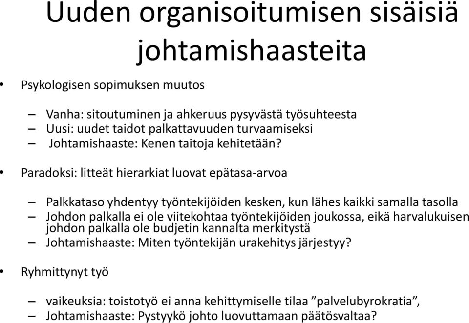 Paradoksi: litteät hierarkiat luovat epätasa-arvoa Palkkataso yhdentyy työntekijöiden kesken, kun lähes kaikki samalla tasolla Johdon palkalla ei ole viitekohtaa