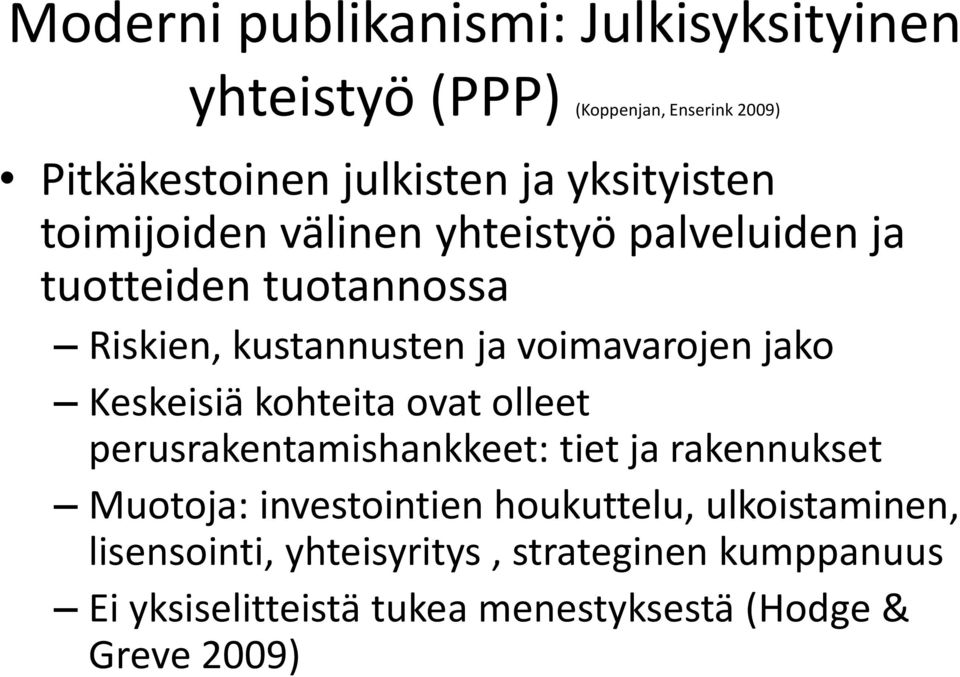 voimavarojen jako Keskeisiä kohteita ovat olleet perusrakentamishankkeet: tiet ja rakennukset Muotoja: investointien