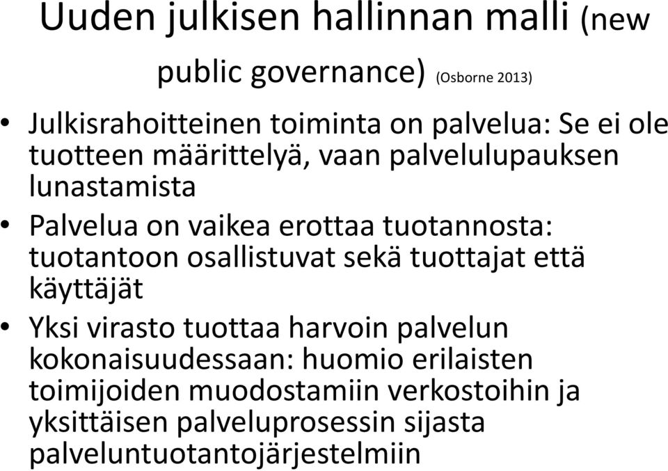 tuotantoon osallistuvat sekä tuottajat että käyttäjät Yksi virasto tuottaa harvoin palvelun kokonaisuudessaan: