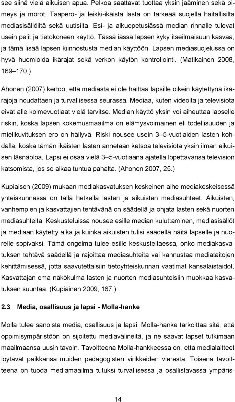 Lapsen mediasuojelussa on hyvä huomioida ikärajat sekä verkon käytön kontrollointi. (Matikainen 2008, 169 170.