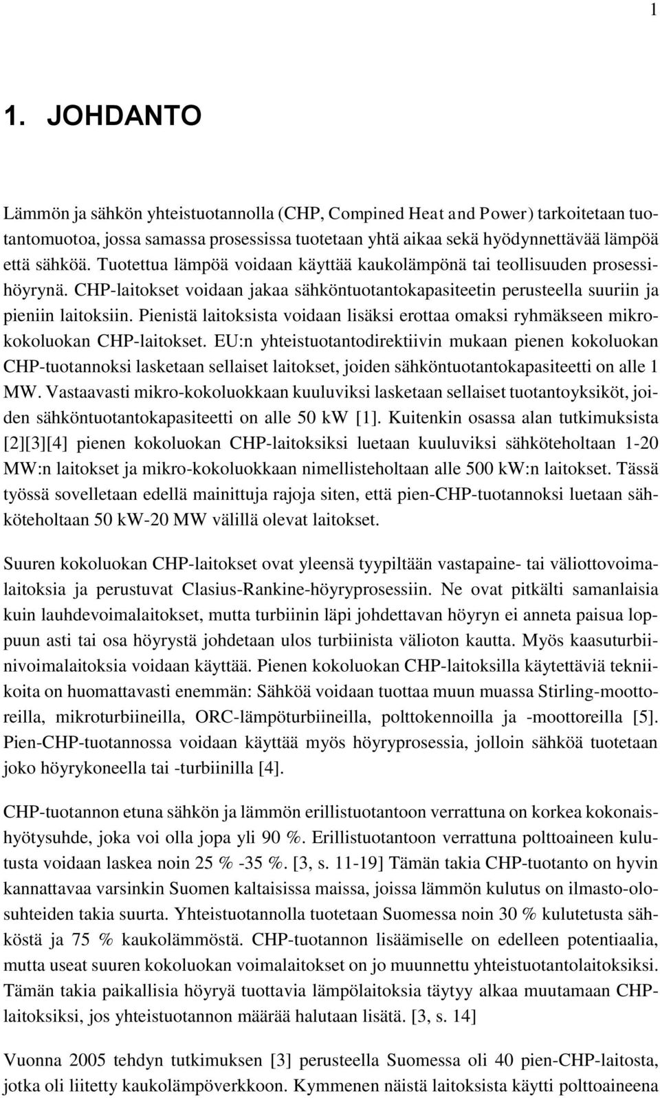 Pienistä laitoksista voidaan lisäksi erottaa omaksi ryhmäkseen mikrokokoluokan CHP-laitokset.