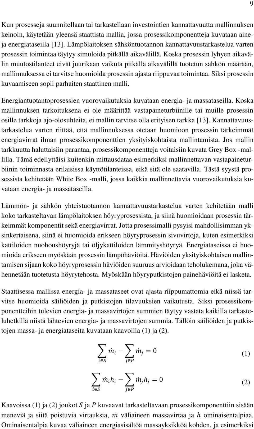 Koska prosessin lyhyen aikavälin muutostilanteet eivät juurikaan vaikuta pitkällä aikavälillä tuotetun sähkön määrään, mallinnuksessa ei tarvitse huomioida prosessin ajasta riippuvaa toimintaa.