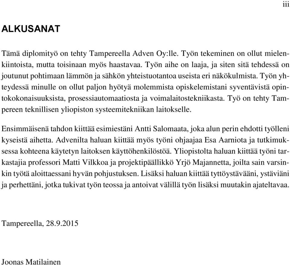 Työn yhteydessä minulle on ollut paljon hyötyä molemmista opiskelemistani syventävistä opintokokonaisuuksista, prosessiautomaatiosta ja voimalaitostekniikasta.