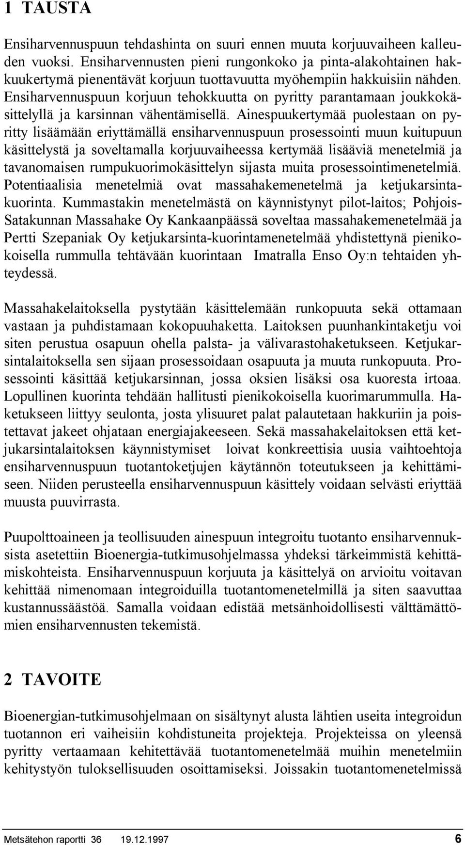 Ensiharvennuspuun korjuun tehokkuutta on pyritty parantamaan joukkokäsittelyllä ja karsinnan vähentämisellä.