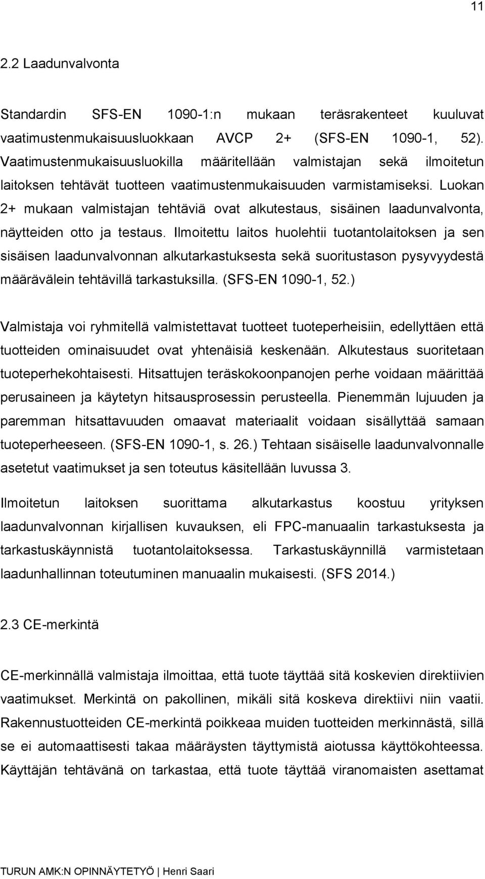 Luokan 2+ mukaan valmistajan tehtäviä ovat alkutestaus, sisäinen laadunvalvonta, näytteiden otto ja testaus.