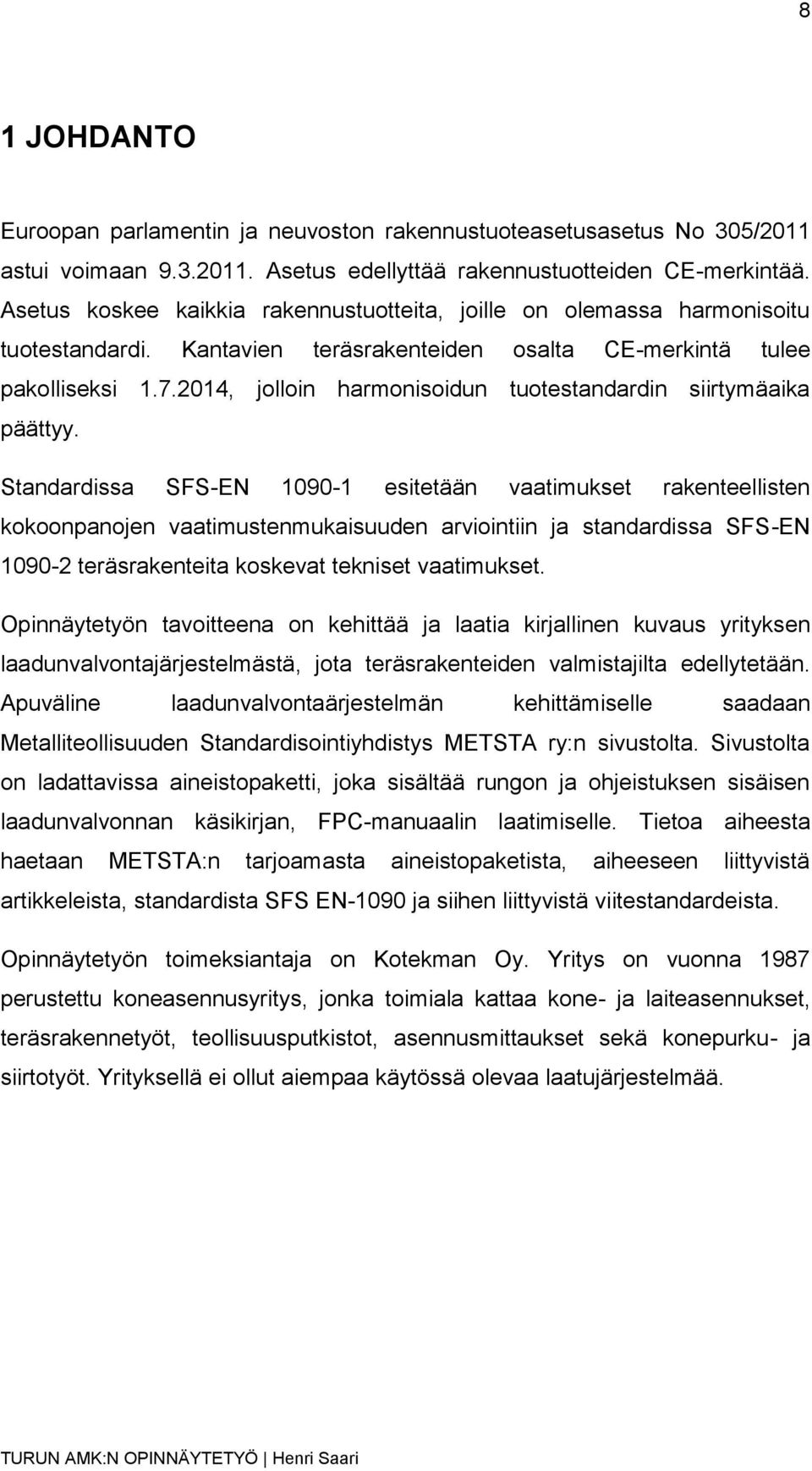 2014, jolloin harmonisoidun tuotestandardin siirtymäaika päättyy.