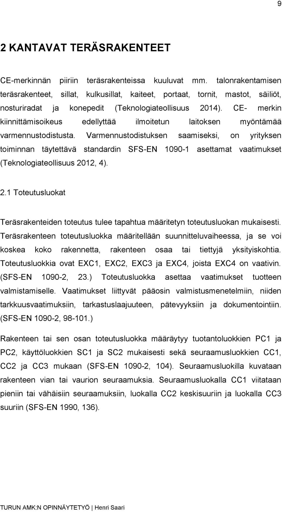 CE- merkin kiinnittämisoikeus edellyttää ilmoitetun laitoksen myöntämää varmennustodistusta.