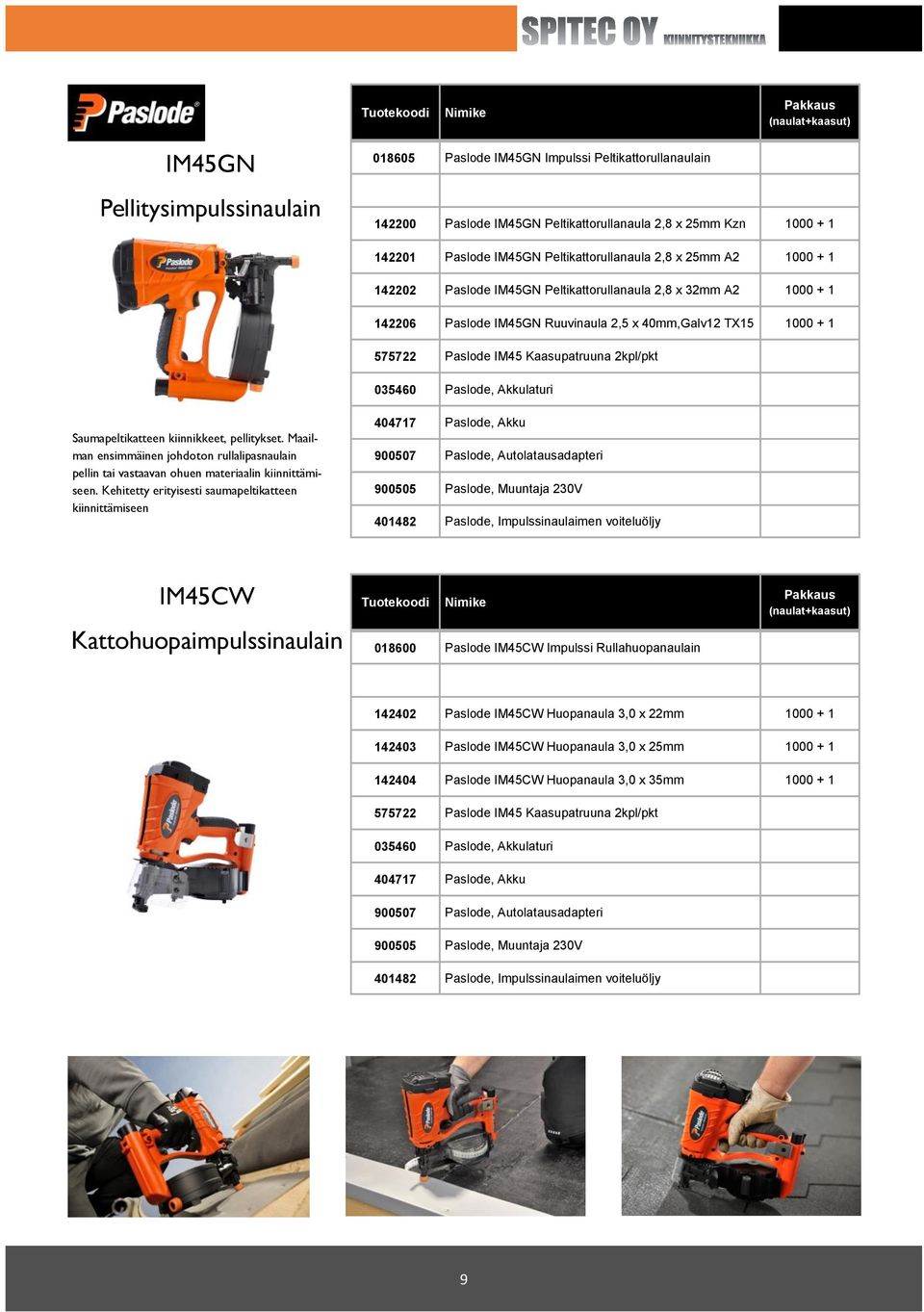 Kaasupatruuna 2/pkt 035460 Paslode, Akkulaturi Saumapeltikatteen kiinnikkeet, pellitykset. Maailman ensimmäinen johdoton rullalipasnaulain pellin tai vastaavan ohuen materiaalin kiinnittämiseen.