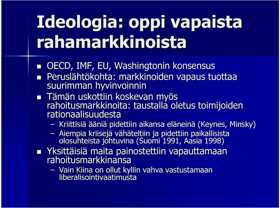 pidettiin aikansa elänein neinä (Keynes, Minsky) Aiempia kriisejä vähäteltiin ja pidettiin paikallisista olosuhteista johtuvina (Suomi 1991,