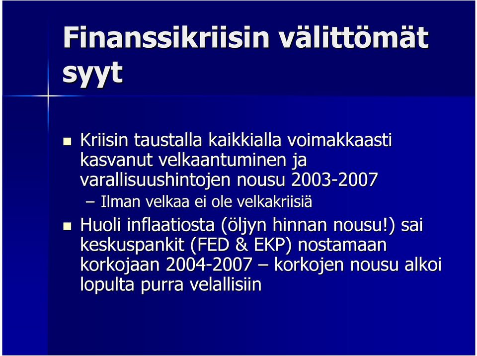 ole velkakriisiä Huoli inflaatiosta (öljyn( hinnan nousu!