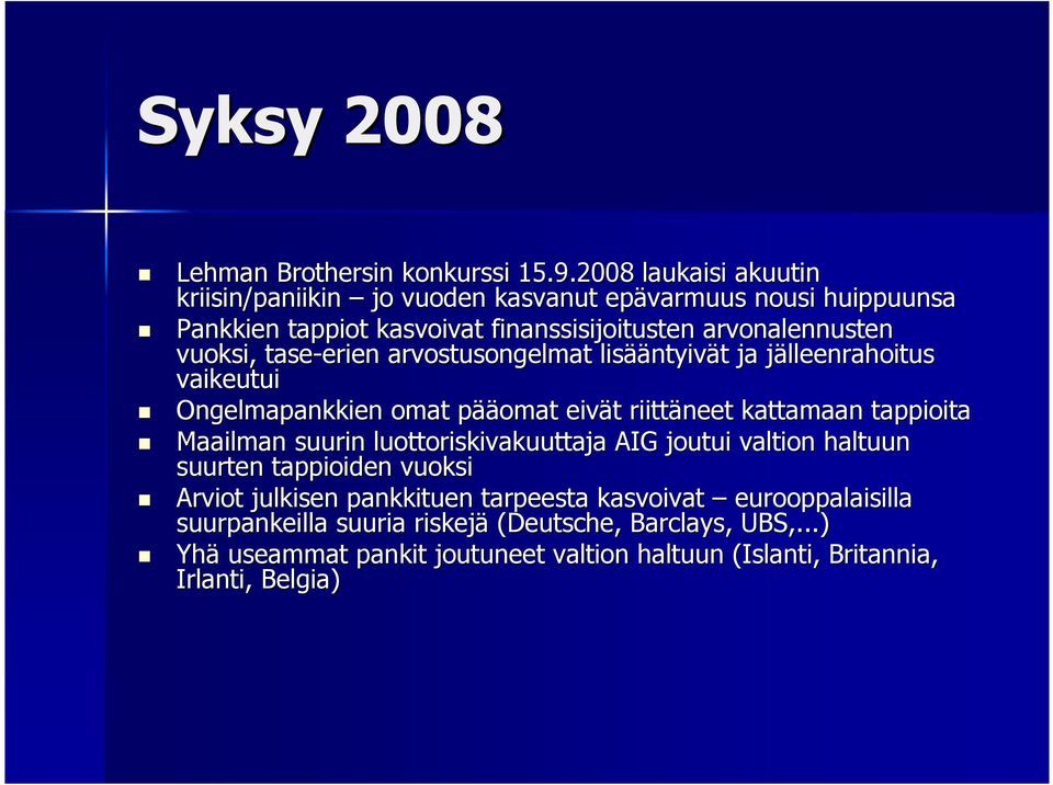 tase-erien erien arvostusongelmat lisää ääntyivät t ja jälleenrahoitus j vaikeutui Ongelmapankkien omat pääp ääomat eivät t riittäneet kattamaan tappioita Maailman