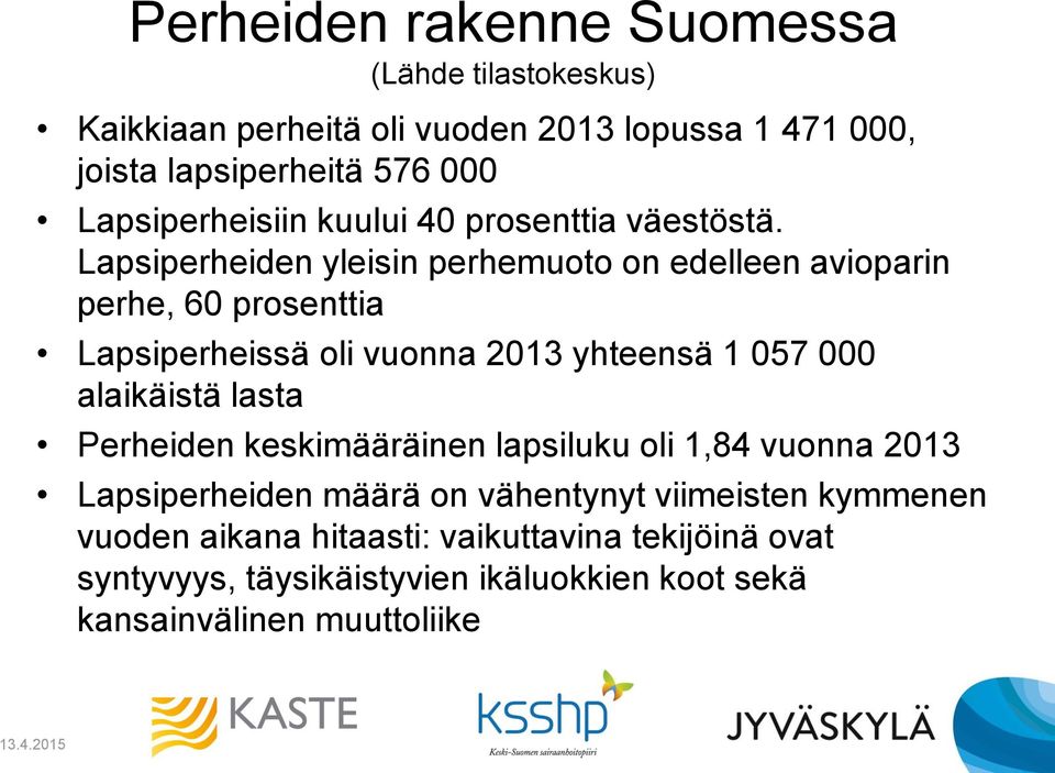 Lapsiperheiden yleisin perhemuoto on edelleen avioparin perhe, 60 prosenttia Lapsiperheissä oli vuonna 2013 yhteensä 1 057 000 alaikäistä