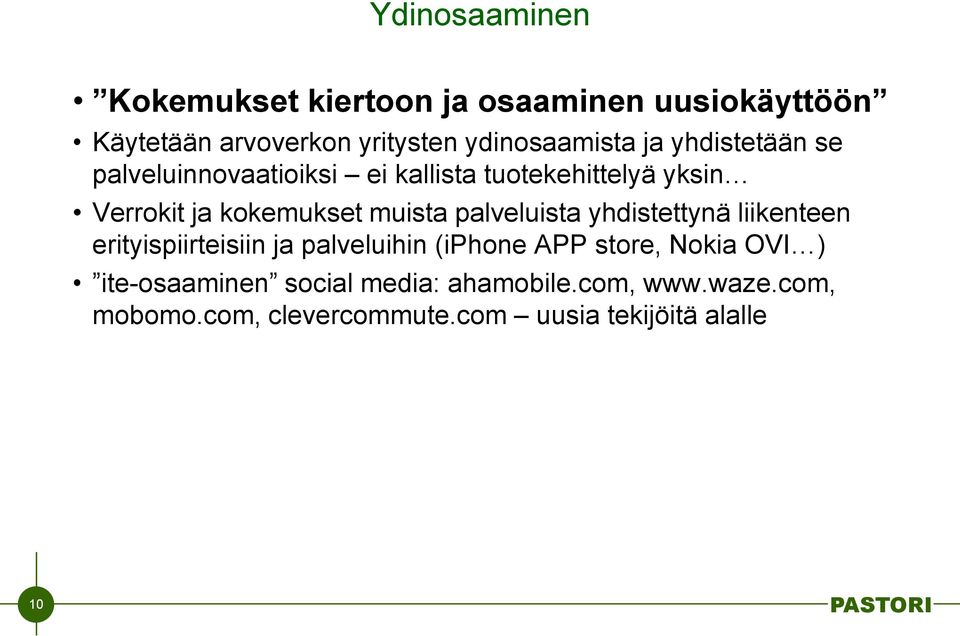 palveluista yhdistettynä liikenteen erityispiirteisiin ja palveluihin (iphone APP store, Nokia OVI )