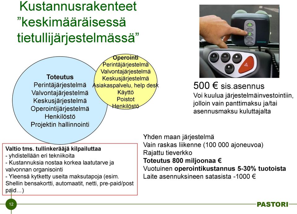 asennus Voi kuulua järjestelmäinvestointiin, jolloin vain panttimaksu ja/tai asennusmaksu kuluttajalta Valtio tms.