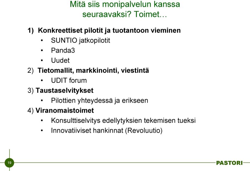 Uudet 2) Tietomallit, markkinointi, viestintä UDIT forum 3) Taustaselvitykset