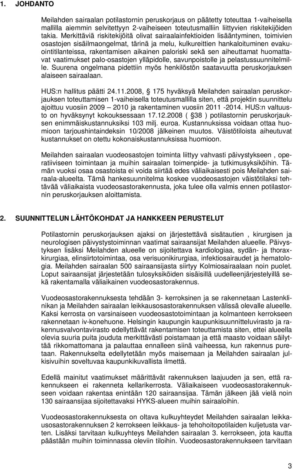 paloriski sekä sen aiheuttamat huomattavat vaatimukset palo-osastojen ylläpidolle, savunpoistolle ja pelastussuunnitelmille.