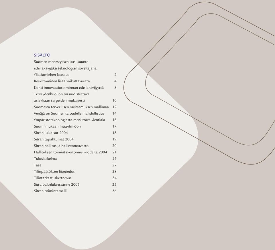 mahdollisuus 14 Ympäristöteknologiasta merkittävä vientiala 16 Suomi mukaan Intia-ilmiöön 17 Sitran julkaisut 2004 18 Sitran tapahtumat 2004 19 Sitran hallitus ja