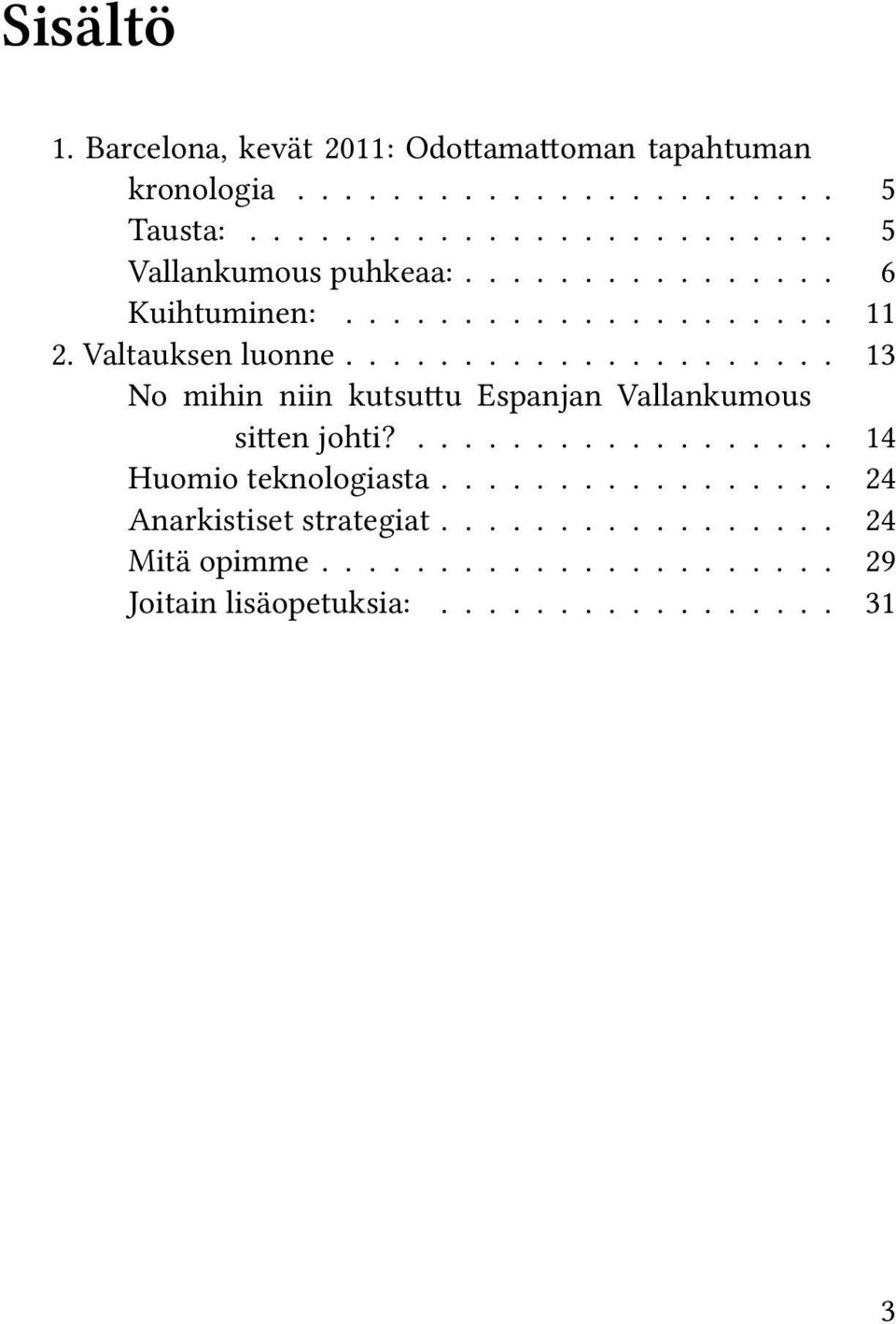 .................... 13 No mihin niin kutsuttu Espanjan Vallankumous sitten johti?.................. 14 Huomio teknologiasta.