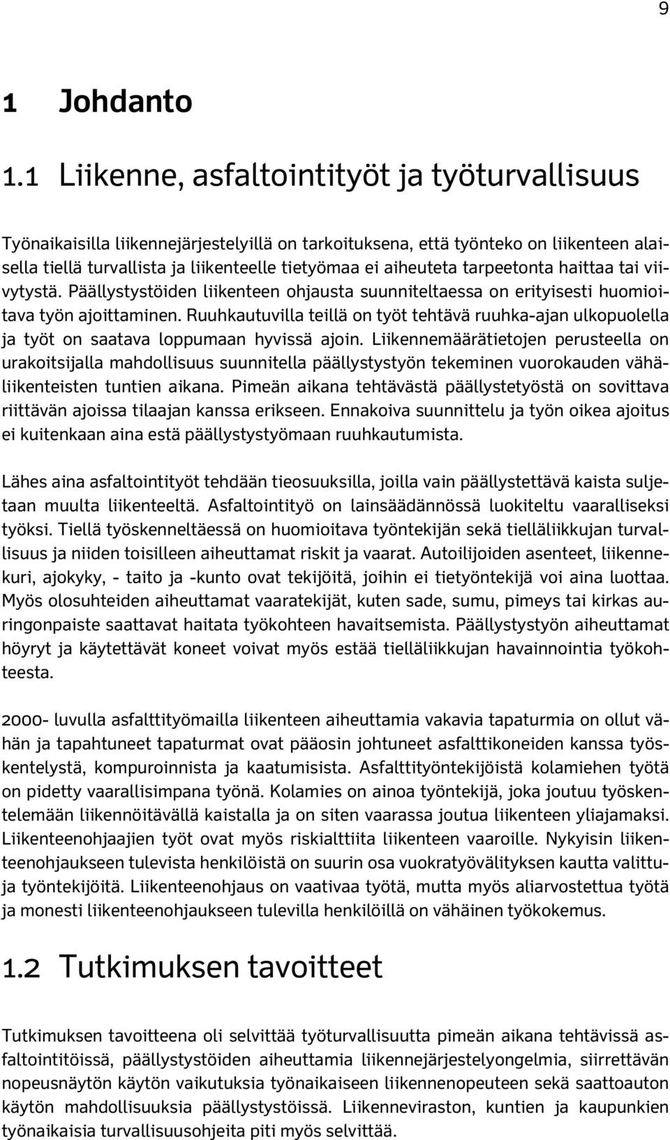 tarpeetonta haittaa tai viivytystä. Päällystystöiden liikenteen ohjausta suunniteltaessa on erityisesti huomioitava työn ajoittaminen.