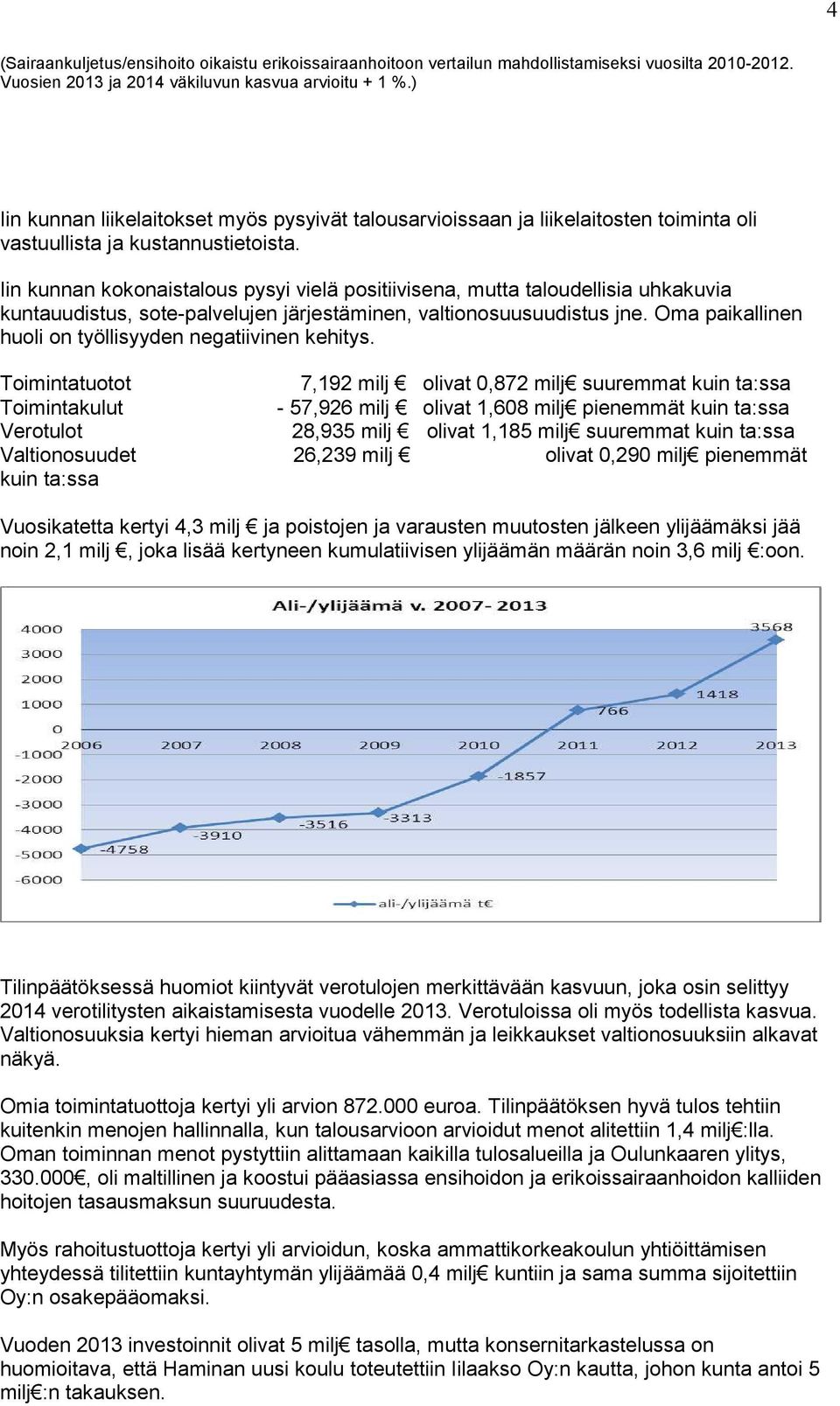 Iin kunnan kokonaistalous pysyi vielä positiivisena, mutta taloudellisia uhkakuvia kuntauudistus, sote-palvelujen järjestäminen, valtionosuusuudistus jne.