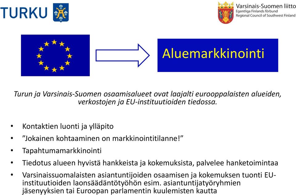 Tapahtumamarkkinointi Tiedotus alueen hyvistä hankkeista ja kokemuksista, palvelee hanketoimintaa Varsinaissuomalaisten