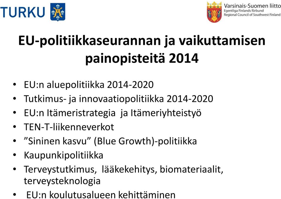 Itämeriyhteistyö TEN-T-liikenneverkot Sininen kasvu (Blue Growth)-politiikka